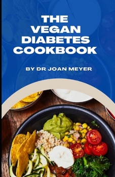 Paperback The Vegan Diabetes Cookbook: Alleviate newly diagnosed diabetes with tastiest recipes. Book