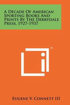 Paperback A Decade of American Sporting Books and Prints by the Derrydale Press, 1927-1937 Book