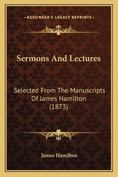 Sermons and Lectures: Selected from the Manuscripts of James Hamilton