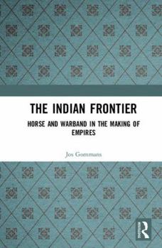 Hardcover The Indian Frontier: Horse and Warband in the Making of Empires Book