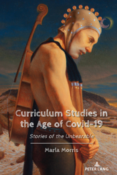 Hardcover Curriculum Studies in the Age of Covid-19: Stories of the Unbearable Book