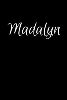 Madalyn: Notebook Journal for Women or Girl with the name Madalyn - Beautiful Elegant Bold & Personalized Gift - Perfect for Leaving Coworker Boss ... or Graduation - 6x9 Diary or A5 Notepad.
