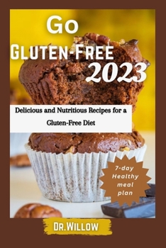 Paperback Go Gluten-Free 2023: Delicious and Nutritious Recipes For a Gluten-Free Diet Book