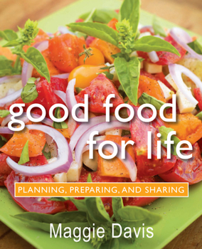 Hardcover Good Food for Life: Planning, Preparing, and Sharing Book