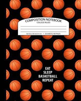 Paperback Composition Notebook College Ruled: Eat Sleep Basketball Repeat School Exercise Book for Writing and Note Taking 100 Lined Pages Book