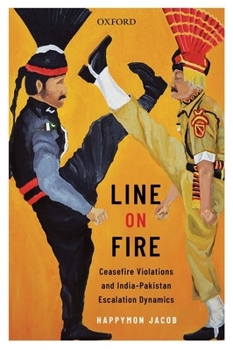 Hardcover Line on Fire: Ceasefire Violations and India-Pakistan Escalation Dynamics Book