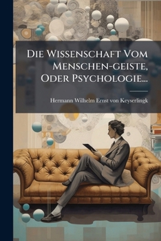 Paperback Die Wissenschaft Vom Menschen-geiste, Oder Psychologie... [German] Book