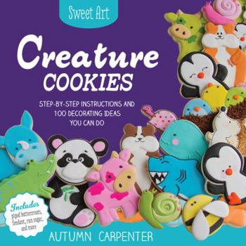 Paperback Creature Cookies: Step-By-Step Instructions and 80 Decorating Ideas You Can Do Book