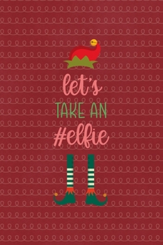 Paperback Let take an #elfie: All Purpose 6x9 Blank Lined Notebook Journal Way Better Than A Card Trendy Unique Gift Red Elf Book