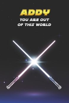 Addy You Are Out Of This World: Unique Personalised Full Lined Sci-Fi Journal Diary Notebook Gift For A Boy Called Addy - 100 Pages - Perfect for Boys ... Journal For Home, School College Or Work.