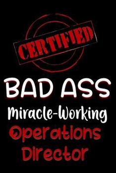 Paperback Certified Bad Ass Miracle-Working Operations Director: Funny Gift Notebook for Employee, Coworker or Boss Book