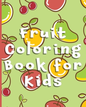 Paperback Fruit Coloring Book for Kids: Cute Fruits with Names - For Toddlers and Kids Ages 2-4 Book