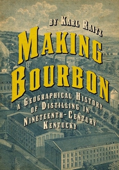 Hardcover Making Bourbon: A Geographical History of Distilling in Nineteenth-Century Kentucky Book