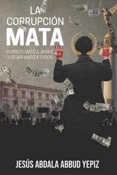 Paperback La corrupci?n MATA: Horacio mat? a Javier y C?sar mat? a todos [Spanish] Book