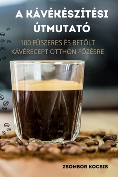 Paperback A Kávékészítési Útmutató [Hungarian] Book