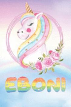 Eboni: Eboni's Unicorn Personal Custom Named Diary Planner Perpetual Calendar Notebook Journal 6x9 Personalized Customized Gift For Someone Who's Surname is Eboni Or First Name Is Eboni