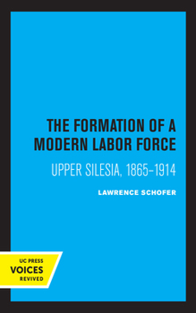 Paperback The Formation of a Modern Labor Force: Upper Silesia, 1865-1914 Book