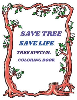 Paperback Save Tree Save Life Tree Special Coloring Book: Beautiful Tree Coloring Book for All. Keep Your Mind Frees Book