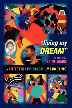 Paperback Living My Dream: An Artistic Approach to Marketing Book