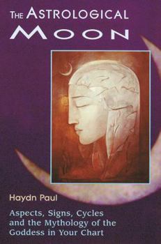 Paperback The Astrological Moon: Aspects, Signs, Cycles and the Mythology of the Goddess in Your Chart Book