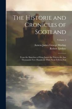 Paperback The Historie and Cronicles of Scotland: From the Slauchter of King James the First to the Ane Thousande Fyve Hundreith Thrie Scoir Fyftein Zeir; Volum Book