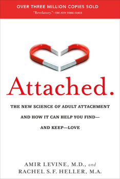 Attached: The New Science of Adult Attachment And How It Can Help