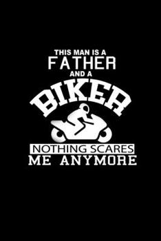 Paperback This Man Is A Father And A Biker Nothing Scares Me Anymore: 110 Game Sheets - 660 Tic-Tac-Toe Blank Games - Soft Cover Book For Kids For Traveling & S Book