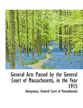 Paperback General Acts Passed by the General Court of Massachusetts, in the Year 1915 Book