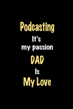 Paperback Podcasting It's my passion Dad is my love journal: Lined notebook / Podcasting Funny quote / Podcasting Journal Gift / Podcasting NoteBook, Podcasting Book