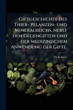 Paperback Giftgeschichte des Thier- Pflanzen- und Mineralreichs, nebst den Gegengiften und der medizinischen Anwendung der Gifte. [German] Book