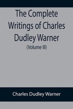 Paperback The Complete Writings of Charles Dudley Warner (Volume III) Book
