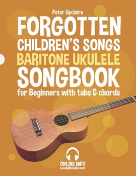 Paperback Forgotten Children's Songs - Baritone Ukulele Songbook for Beginners with Tabs and Chords Book
