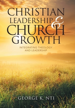 Hardcover Christian Leadership & Church Growth: Integrating Theology and Leadership Book