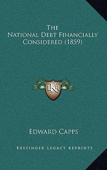 Paperback The National Debt Financially Considered (1859) Book