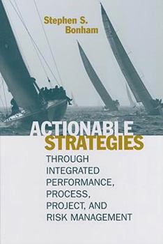 Hardcover Actionable Strategies Through Integrated Performance, Process, Project, and Risk Management Book