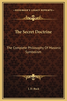 Hardcover The Secret Doctrine: The Complete Philosophy Of Masonic Symbolism Book
