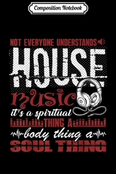 Composition Notebook: Not Everyone Understand House Music Journal/Notebook Blank Lined Ruled 6x9 100 Pages