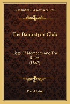 The Bannatyne Club: Lists Of Members And The Rules