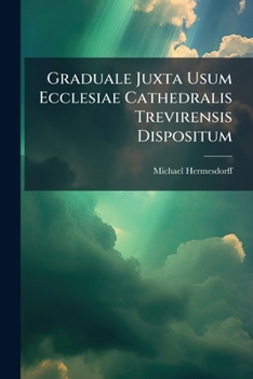 Paperback Graduale Juxta Usum Ecclesiae Cathedralis Trevirensis Dispositum [Latin] Book