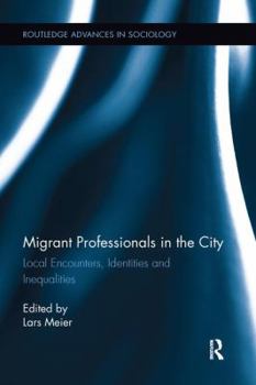 Paperback Migrant Professionals in the City: Local Encounters, Identities and Inequalities Book