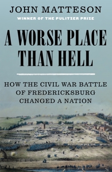 Hardcover A Worse Place Than Hell: How the Civil War Battle of Fredericksburg Changed a Nation Book