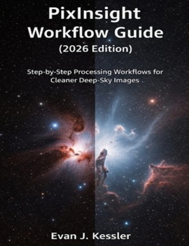 Paperback Pixinsight Workflow Guide (2026 Edition): Step by Step Processing Workflows for Cleaner Deep Sky Images Book