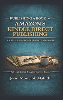 Paperback Publishing a Book on Amazon's Kindle Direct Publishing: A simplified guide for absolute beginners Book