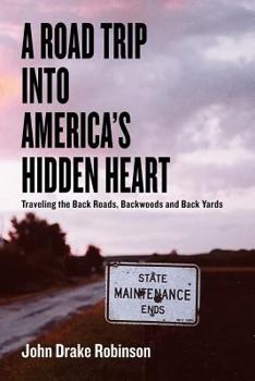 Paperback A Road Trip Into America's Hidden Heart - Traveling the Back Roads, Backwoods and Back Yards Book