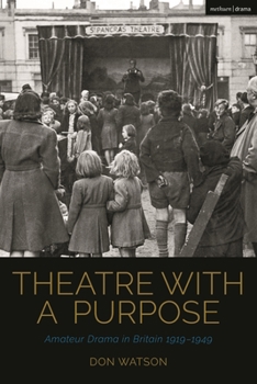 Hardcover Theatre with a Purpose: Amateur Drama in Britain 1919-1949 Book