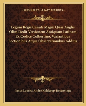 Paperback Legum Regis Canuti Magni Quas Anglis Olim Dedit Versionem Antiquam Latinam Ex Codice Colbertino, Variantibus Lectionibus Atque Observationibus Additis Book