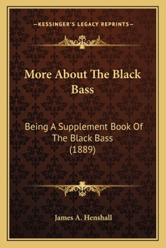 Paperback More About The Black Bass: Being A Supplement Book Of The Black Bass (1889) Book