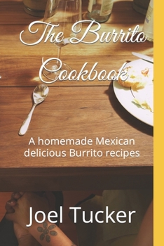 Paperback The Burrito Cookbook: A homemade Mexican delicious Burrito recipes Book
