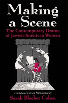 Hardcover Making a Scene: The Contemporary Drama of Jewish-American Women Book