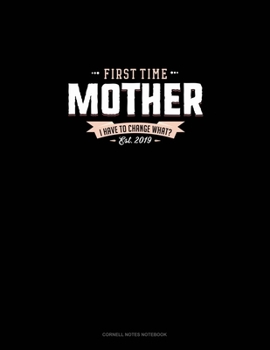 Paperback First Time Mother Est. 2019 I Have To Change What?: Cornell Notes Notebook Book